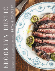 Title: Brooklyn Rustic: Simple Food for Sophisticated Palates, Author: Bryan Calvert