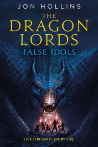 Title: The Dragon Lords: False Idols, Author: Jon Hollins