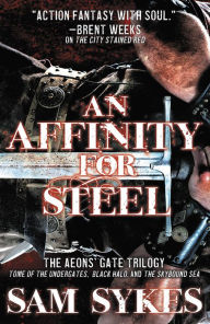 Title: An Affinity for Steel: The Aeons' Gate Omnibus, Author: Sam Sykes