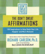 The Don't Sweat Affirmations: 100 Inspirations to Help Make Your Life Happier and More Relaxed