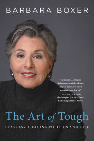 Title: The Art of Tough: Fearlessly Facing Politics and Life, Author: Barbara Boxer