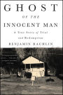 Ghost of the Innocent Man: A True Story of Trial and Redemption