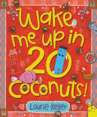 Title: Wake Me Up in 20 Coconuts!, Author: Laurie Keller