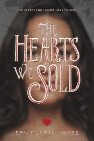 Title: The Hearts We Sold, Author: Emily Lloyd-Jones