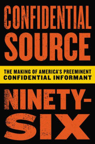 Title: Confidential Source Ninety-Six: The Making of America's Preeminent Confidential Informant, Author: Gary & the Knight Lites