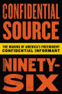 Confidential Source Ninety-Six: The Making of America's Preeminent Confidential Informant