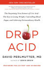 Drop Acid: The Surprising New Science of Uric Acid-The Key to Losing Weight, Controlling Blood Sugar, and Achieving Extraordinary Health