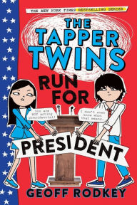 Title: The Tapper Twins Run for President, Author: Geoff Rodkey