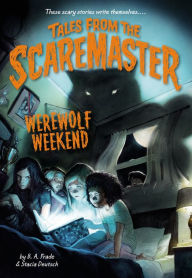 Title: Werewolf Weekend (Tales from the Scaremaster Series #2), Author: B. A. Frade