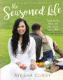 The Seasoned Life: Food, Family, Faith, and the Joy of Eating Well