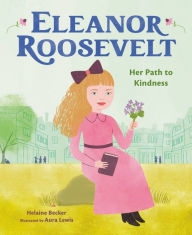 Title: Eleanor Roosevelt: Her Path to Kindness, Author: Helaine Becker