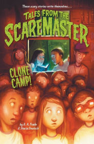 Title: Clone Camp! (Tales from the Scaremaster Series #3), Author: B. A. Frade