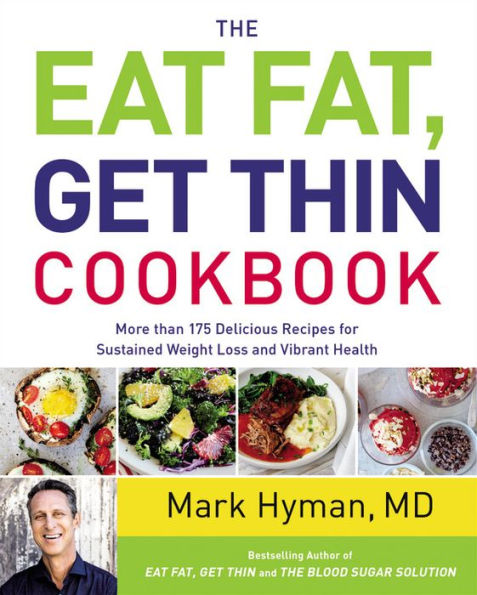 The Eat Fat, Get Thin Cookbook: More Than 175 Delicious Recipes for Sustained Weight Loss and Vibrant Health