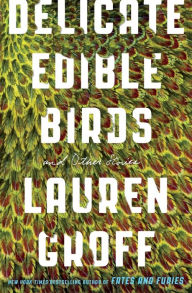 Free downloadble ebooks Delicate Edible Birds: And Other Stories by Lauren Groff English version 