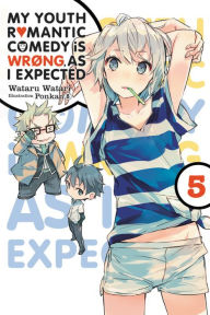 Title: My Youth Romantic Comedy Is Wrong, As I Expected, Vol. 5 (light novel), Author: Wataru Watari