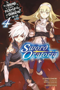 Title: Is It Wrong to Try to Pick Up Girls in a Dungeon? On the Side: Sword Oratoria, Vol. 4 (light novel), Author: Fujino Omori