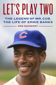 Online books available for download Let's Play Two: The Legend of Mr. Cub, the Life of Ernie Banks