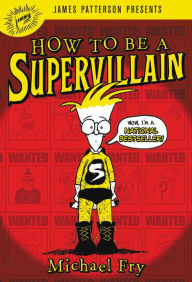 Title: How to Be a Supervillain (How to Be a Supervillain Series #1), Author: Michael Fry