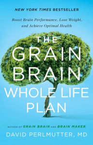 Download ebooks from ebscohost The Grain Brain Whole Life Plan: Boost Brain Performance, Lose Weight, and Achieve Optimal Health PDF CHM