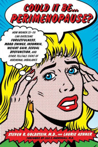 Title: Could It Be...Perimenopause?: How Women 35-50 Can Overcome Forgetfulness, Mood Swings, Insomnia, Weight Gain, Sexual Dysfunction and Other Telltale Signs of Hormonal Imbalance, Author: Steven R. Goldstein MD