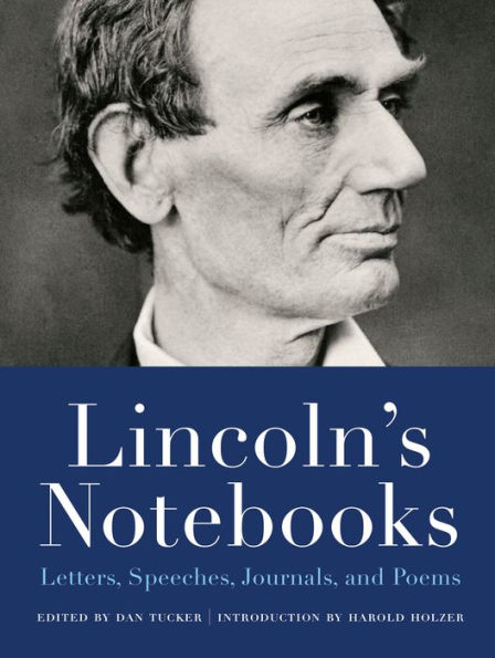 Lincoln's Notebooks: Letters, Speeches, Journals, and Poems