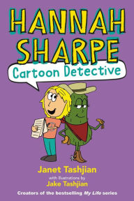 Title: Hannah Sharpe, Cartoon Detective, Author: Janet Tashjian