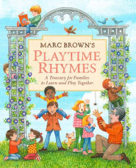 Title: Marc Brown's Playtime Rhymes: A Treasury for Families to Learn and Play Together, Author: Marc Brown