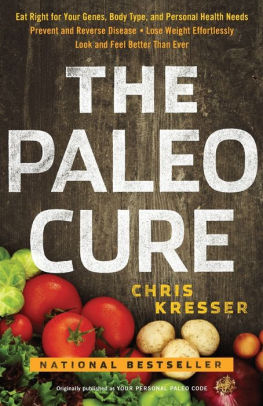 The Paleo Cure: Eat Right for Your Genes, Body Type, and Personal Health Needs -- Prevent and Reverse Disease, Lose Weight Effortlessly, and Look and Feel Better than Ever