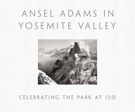 Title: Ansel Adams in Yosemite Valley: Celebrating the Park at 150: CELEBRATING THE PARK AT 150, Author: Peter Galassi