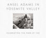 Ansel Adams in Yosemite Valley: Celebrating the Park at 150: CELEBRATING THE PARK AT 150