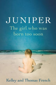 Title: Juniper: The Girl Who Was Born Too Soon, Author: Thomas French