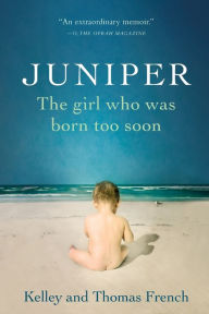 Title: Juniper: The Girl Who Was Born Too Soon, Author: Kelley French