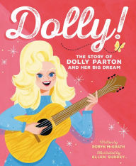 Title: Dolly!: The Story of Dolly Parton and Her Big Dream, Author: Robyn McGrath