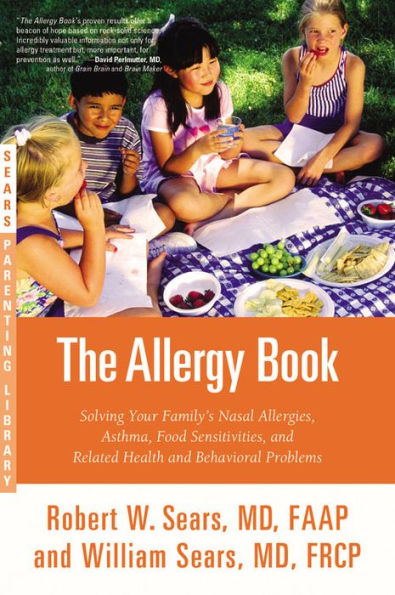 The Allergy Book: Solving Your Family's Nasal Allergies, Asthma, Food Sensitivities, and Related Health Behavioral Problems