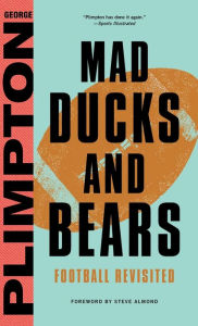 Title: Mad Ducks and Bears: Football Revisited, Author: George Plimpton