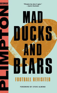 Title: Mad Ducks and Bears: Football Revisited, Author: George Plimpton