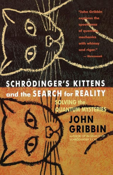 Schrodinger's Kittens and the Search for Reality: Solving the Quantum Mysteries