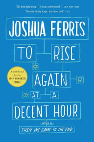 Title: To Rise Again at a Decent Hour, Author: Joshua Ferris