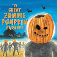 Title: The Great Zombie Pumpkin Parade!, Author: Robert Burleigh