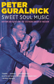 Title: Sweet Soul Music: Rhythm and Blues and the Southern Dream of Freedom, Author: Peter Guralnick