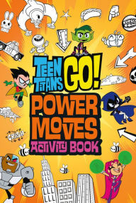 Title: Teen Titans Go!: Power Moves Activity Book, Author: Magnolia Belle