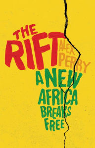 Title: The Rift: A New Africa Breaks Free, Author: Alex Perry