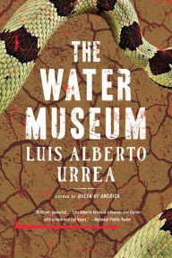 Title: The Water Museum, Author: Luis Alberto Urrea