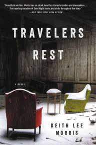 Title: Travelers Rest: A Novel, Author: Keith Lee Morris