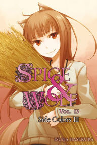 Title: Spice and Wolf, Vol. 13: Side Colors III (light novel), Author: Isuna Hasekura