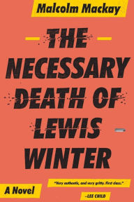 Title: The Necessary Death of Lewis Winter (Glasgow Trilogy #1), Author: Malcolm Mackay
