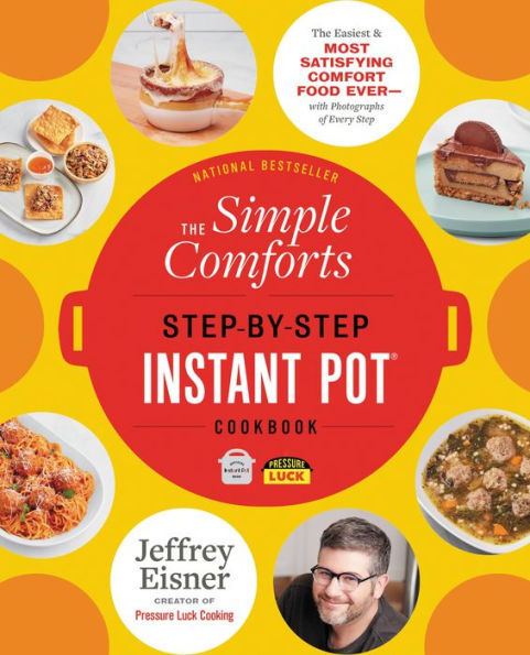 The Simple Comforts Step-by-Step Instant Pot Cookbook: The Easiest and Most Satisfying Comfort Food Ever - With Photographs of Every Step