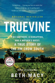Title: Truevine: Two Brothers, a Kidnapping, and a Mother's Quest: A True Story of the Jim Crow South, Author: Beth Macy