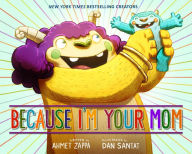 Title: Because I'm Your Mom, Author: Ahmet Zappa