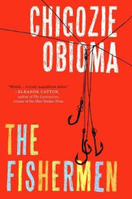 Title: The Fishermen: A Novel, Author: Chigozie Obioma